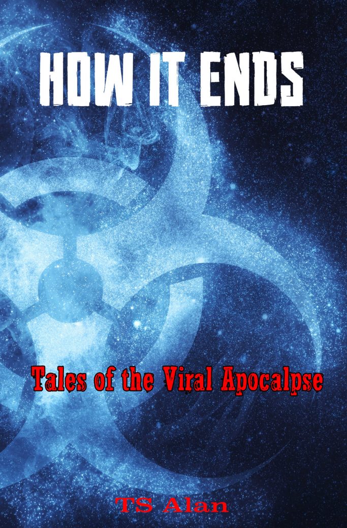 How It Ends: Tales of the Viral Apocalypse | TS Alan